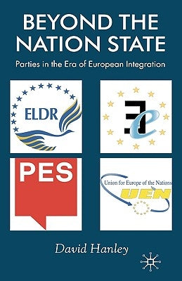Beyond the Nation State: Parties in the Era of European Integration by Hanley, D.