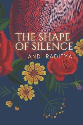 The Shape of Silence: A Book of Poems by Satyatikta, Andi Raditya