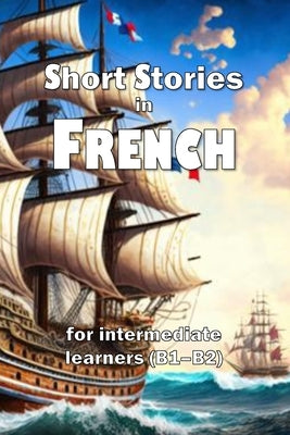Short Stories in French: for intermediate learners (B1-B2) by Young, David James