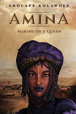 Amina Making of a Queen by Kolawole, Sholape