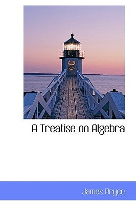 A Treatise on Algebra by Bryce, James
