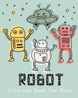 Robot Coloring Book for Boys: Unique and Fun Coloring Book for Kids and Best Relaxing Coloring Book for ages 2-8 by Publishing, Little Rocking Horse