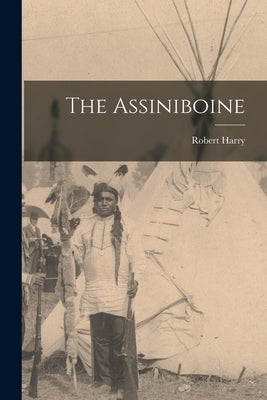 The Assiniboine by Lowie, Robert Harry 1883-1957