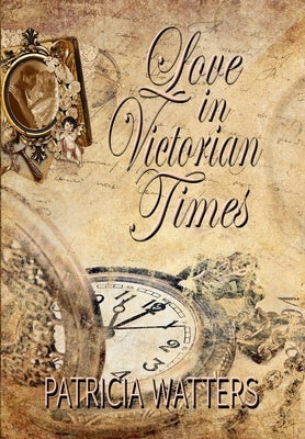 Love In Victorian Times by Watters, Patricia