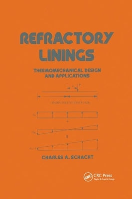 Refractory Linings: Thermomechanical Design and Applications by Schacht, Charles