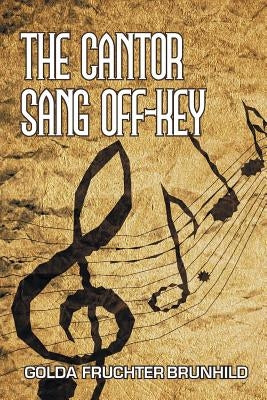 The Cantor Sang Off-Key by Brunhild, Golda Fruchter