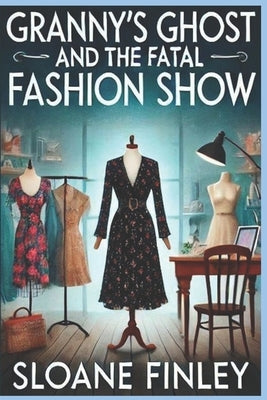 Granny's Ghost and the Fatal Fashion Show by Finley, Sloane