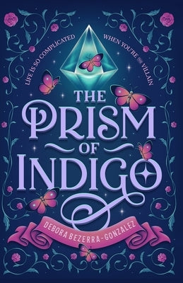 The Prism of Indigo: A Reimagined Pre-Victorian Young Adult Romantasy Novel by Bezerra-Gonzalez, Debora