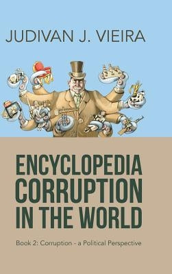 Encyclopedia Corruption in the World: Book 2: Corruption-A Political Perspective by Vieira, Judivan J.