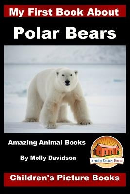 My First Book about Polar Bears - Amazing Animal Books - Children's Picture Books by Davidson, John
