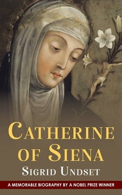 Catherine of Siena by Undset, Sigrid