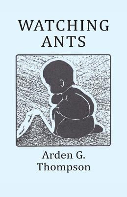 Watching Ants by Thompson, Arden G.