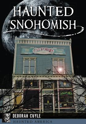 Haunted Snohomish by Cuyle, Deb a.