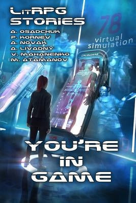 You're in Game!: (A Collection of LitRPG Stories) by Livadny, Andrei
