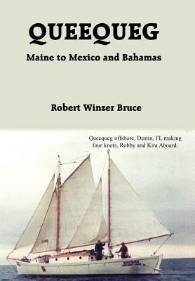 Queequeg: Maine to Mexico and Bahamas by Bruce, Robert Winzer