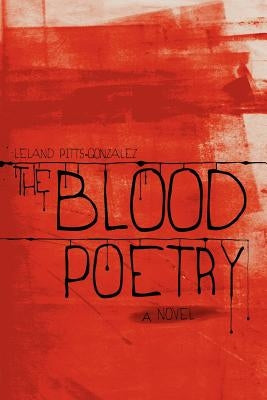 The Blood Poetry by Pitts-Gonzalez, Leland