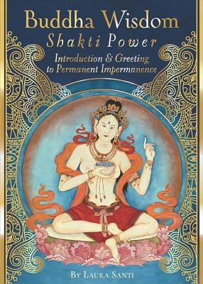 Buddha Wisdom, Shakti Power by Santi, Laura