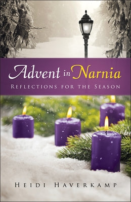 Advent in Narnia: Reflections for the Season by Haverkamp, Heidi