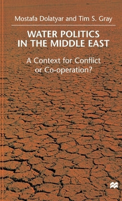 Water Politics in the Middle East: A Context for Conflict or Cooperation? by Dolatyar, M.