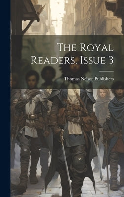 The Royal Readers, Issue 3 by Publishers, Thomas Nelson
