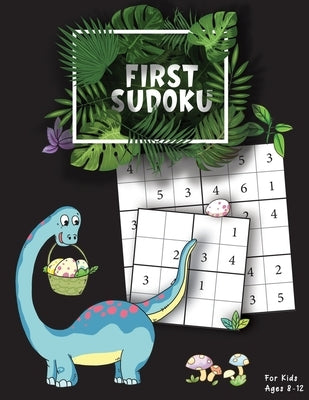 First Sudoku For Kids Ages 8-12: Fun And Easy Sudoku Puzzle Book with Animals Coloring Pages (Keep Your Child Entertained While Learning And Improving by Asako, Andrew