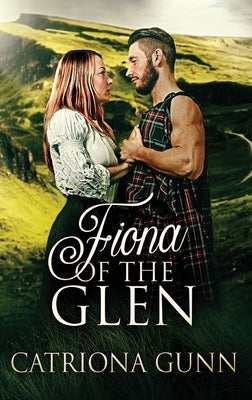 Fiona Of The Glen: A Scottish Historical Romance by Gunn, Catriona