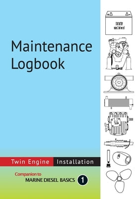 Maintenance Logbook - Twin Engine Installation: value-added logbook for marine diesel engine installations by Berwick, Dennison