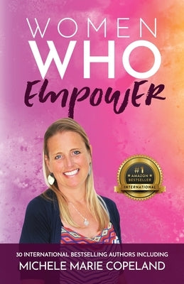 Women Who Empower - Michele Marie Copeland by Copeland, Michele Marie