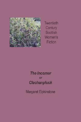 The Incomer or Clachanpluck by Elphinstone, Margaret