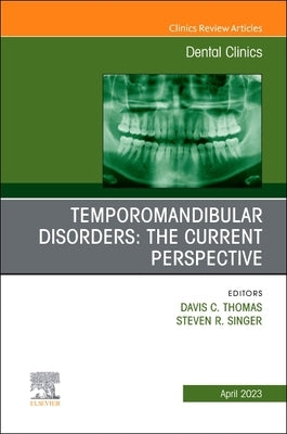 Temporomandibular Disorders: The Current Perspective, an Issue of Dental Clinics of North America: Volume 67-2 by Davis, Thomas P.