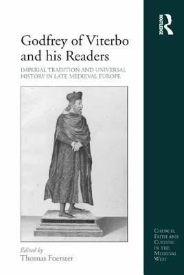 Godfrey of Viterbo and His Readers: Imperial Tradition and Universal History in Late Medieval Europe by Foerster, Thomas