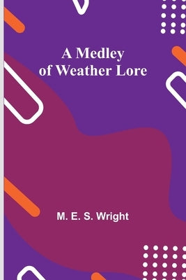 A Medley of Weather Lore by E. S. Wright, M.