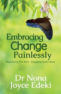 Embracing Change Painlessly: Maximising The Mind - Engaging God's Word by Osunsanmi, Sunkanmi