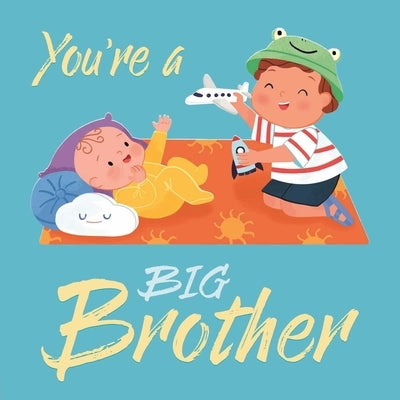 You're a Big Brother: Padded Board Book by Igloobooks
