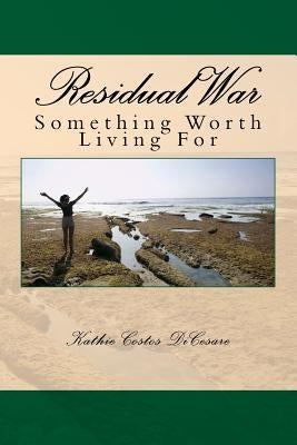 Residual War: Something Worth Living For by Dicesare, Kathie Costos