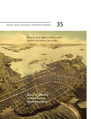 Piracy and Maritime Crime: Historical and Modern Case Studies (Naval War College Press Newport Papers, Number 35) by Elleman, Bruce A.