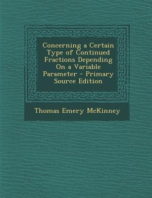 Concerning a Certain Type of Continued Fractions Depending On a Variable Parameter by McKinney, Thomas Emery