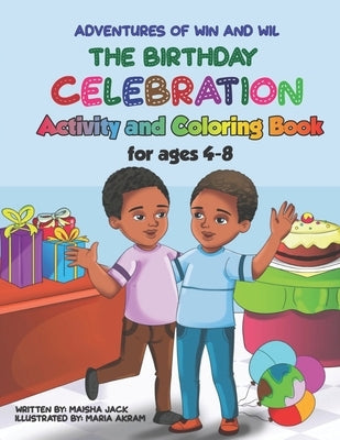 The Adventures of Win and Wil: The Birthday Celebration Activity and Coloring Book for ages 4-8 by Akram, Maria