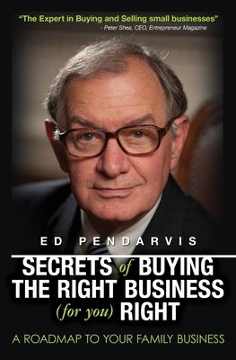 Secrets of Buying the Right Business (for you) Right: [Book and 12 videos for your information and education] by Pendarvis, Ed