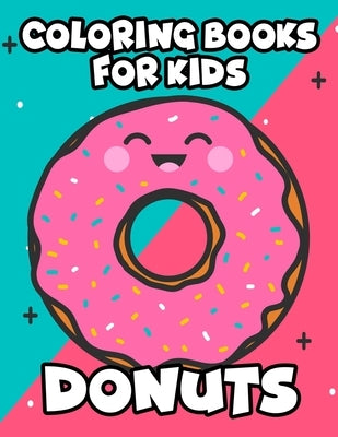 Coloring Books For Kids Donuts: Large Print Illustrations To Color For Beginners, Delicious Doughnuts Coloring Pages For Children by Creations, Pretty
