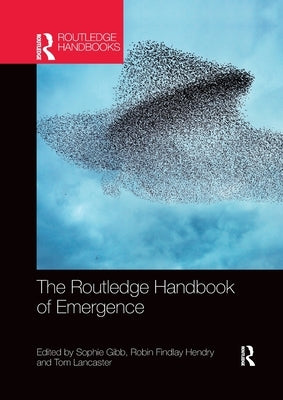 The Routledge Handbook of Emergence by Gibb, Sophie