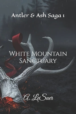 White Mountain Sanctuary: Antler & Ash Saga 1 by Lesuer, Amanda