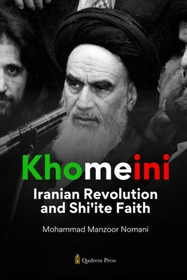Khomeini: Iranian Revolution and Shi'ite Faith by Nomani, Mohammad Manzoor