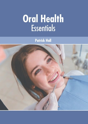 Oral Health Essentials by Hall, Patrick