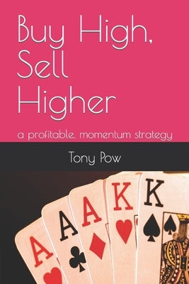 Buy High, Sell Higher: a profitable, momentum strategy by Pow, Tony