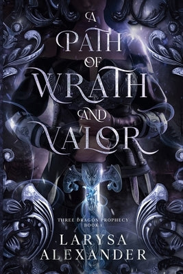 A Path of Wrath and Valor by Alexander, Larysa