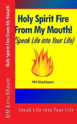 Holy Spirit Fire from My Mouth by Kirschbaum, M. M.