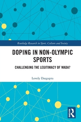 Doping in Non-Olympic Sports: Challenging the Legitimacy of WADA? by Dasgupta, Lovely
