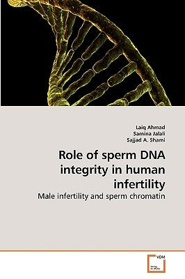 Role of sperm DNA integrity in human infertility by Ahmad, Laiq