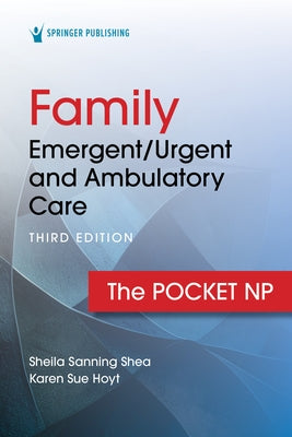Family Emergent/Urgent and Ambulatory Care: The Pocket NP by Sanning Shea, Sheila